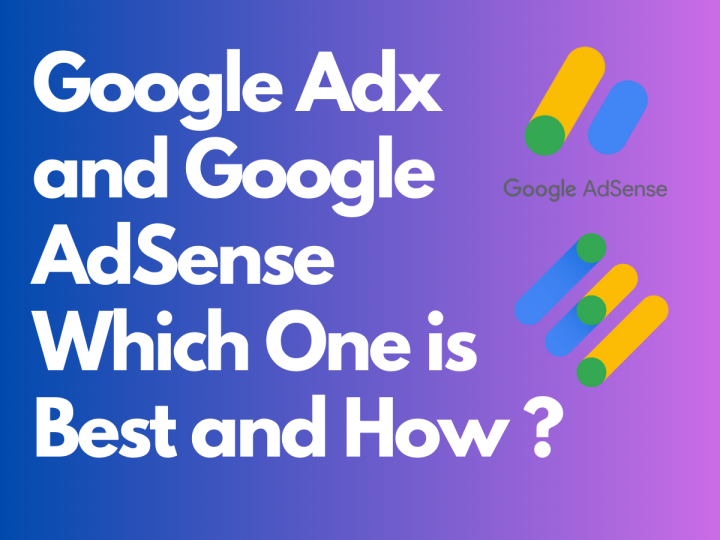 Google Adx and Google AdSense Which One is Best and How ?